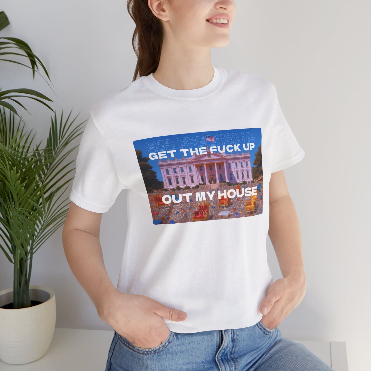 GET THE FUCK UP OUT MY HOUSE TEE
