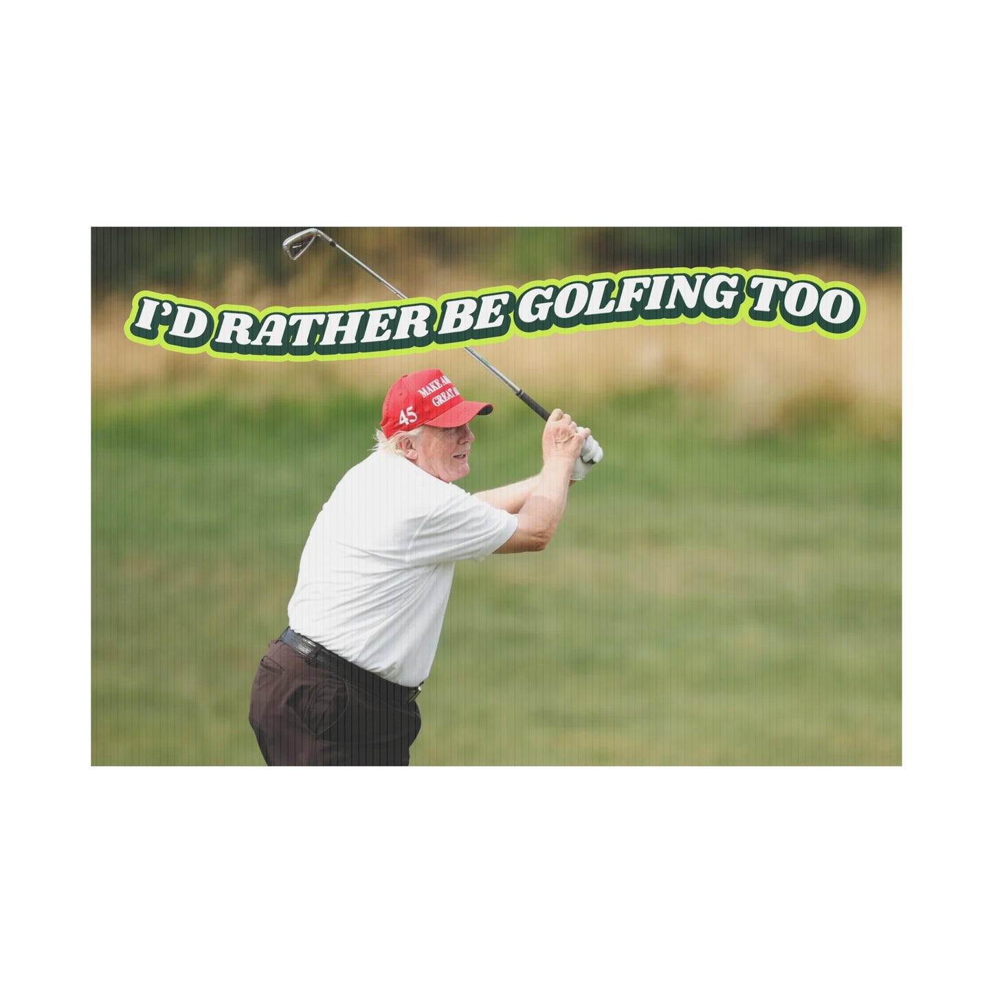 RATHER BE GOLFING PROTEST SIGN