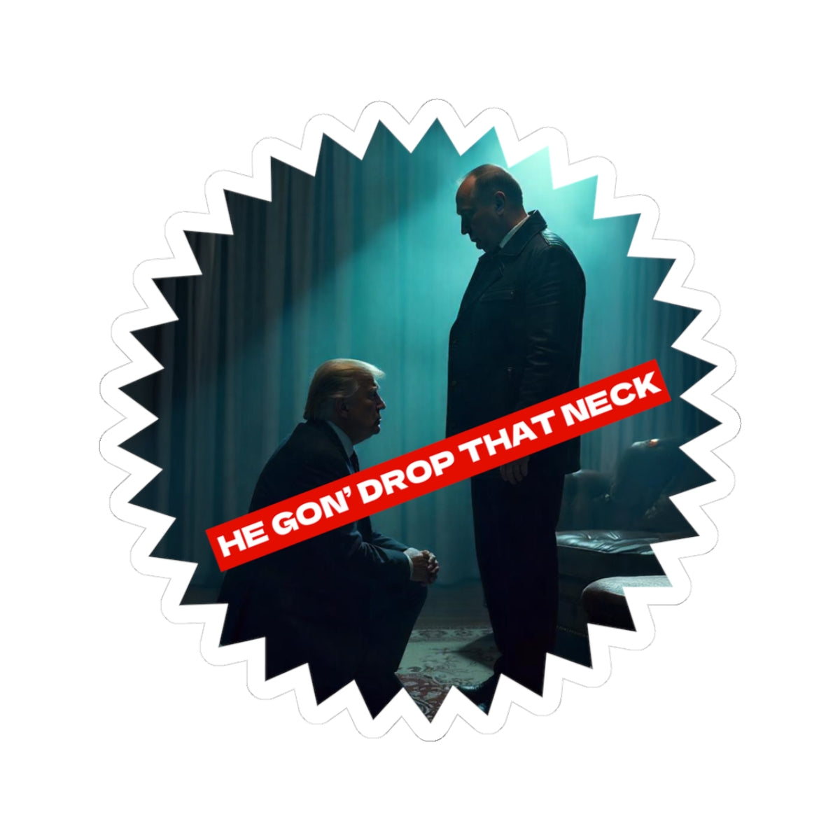 HE GON' DROP THAT NECK STICKER