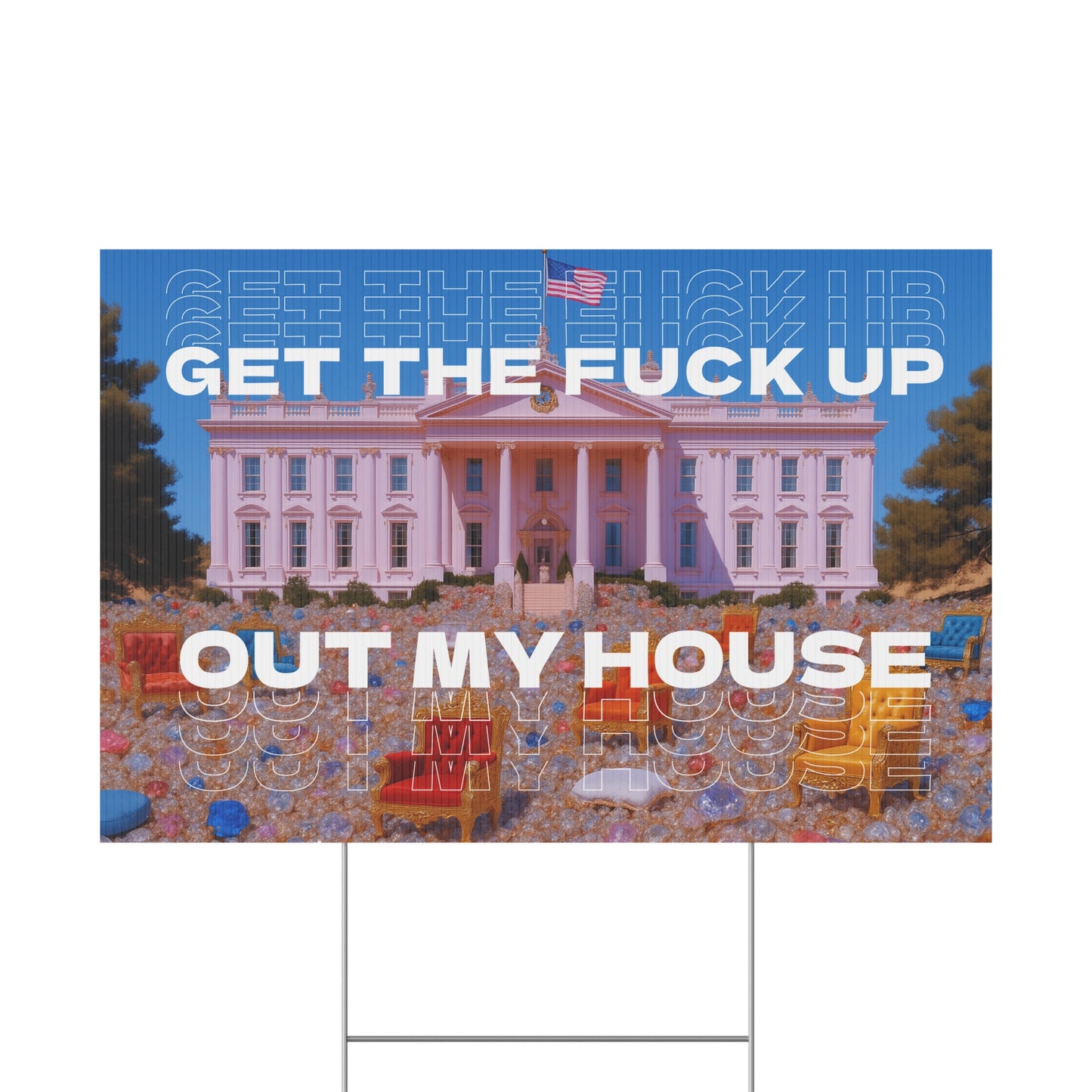 GET THE FUCK UP OUT MY HOUSE PROTEST SIGN