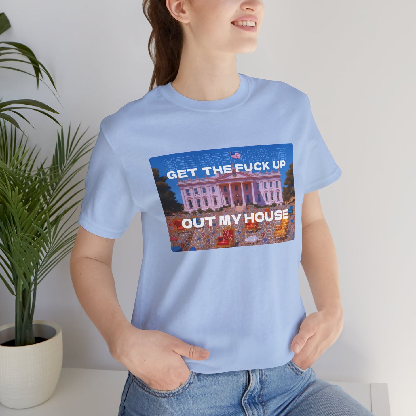 GET THE FUCK UP OUT MY HOUSE TEE