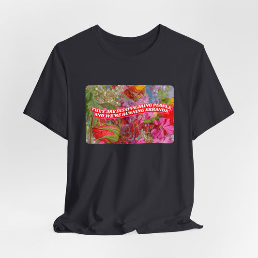 THEY ARE DISAPPEARING PEOPLE TEE