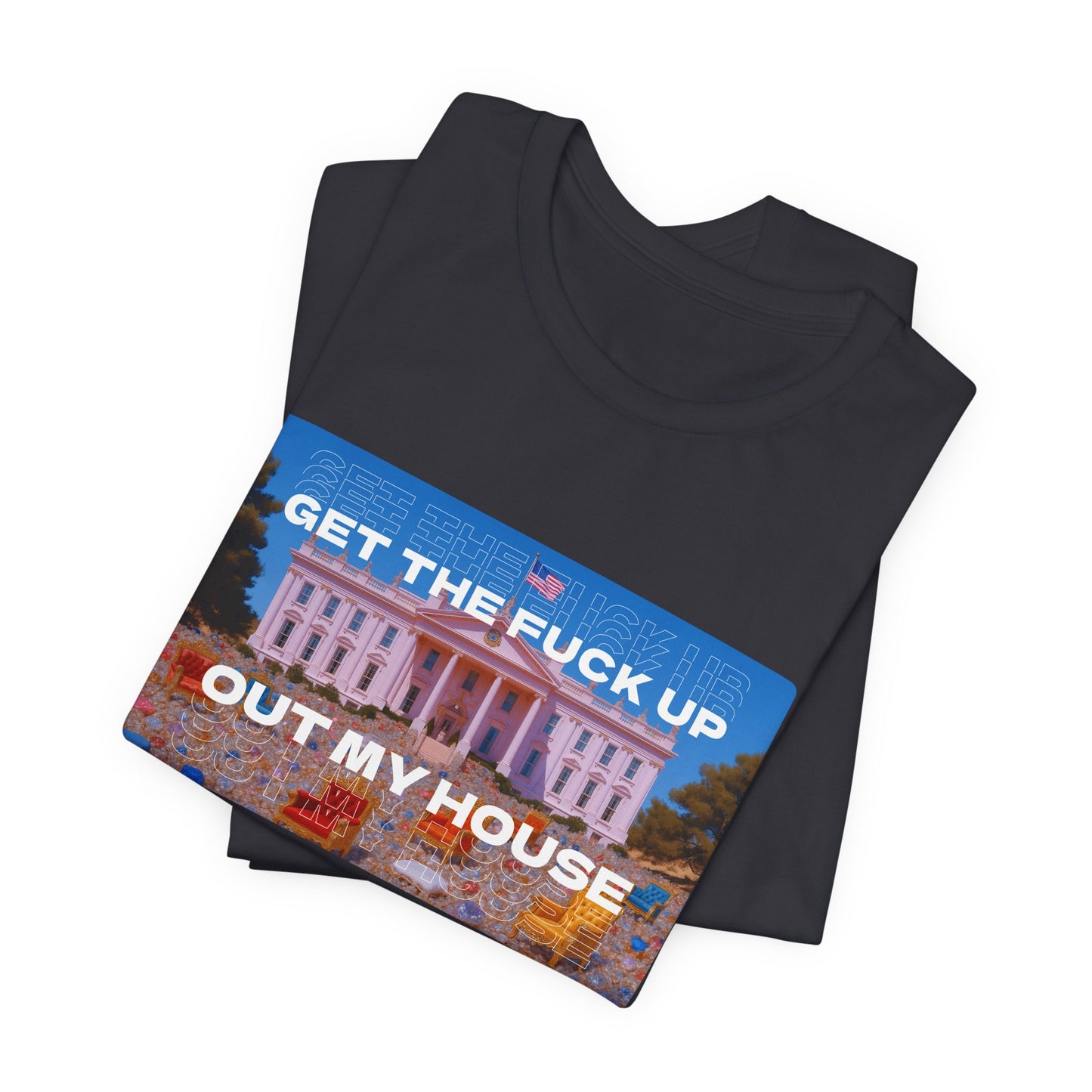 GET THE FUCK UP OUT MY HOUSE TEE