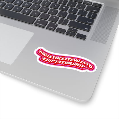 DISASSOCIATING INTO A DICTATORSHIP STICKER