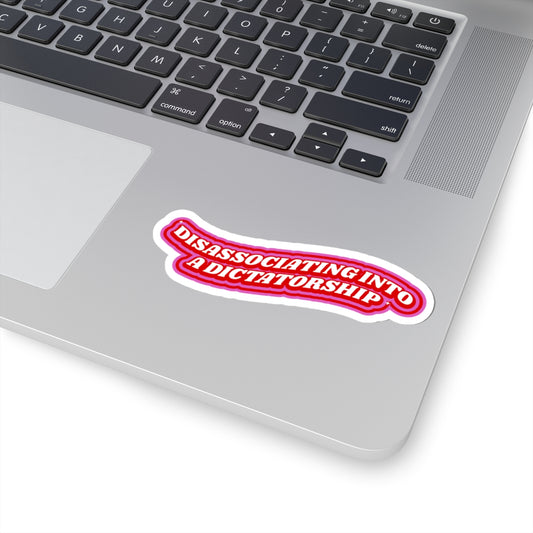 DISASSOCIATING INTO A DICTATORSHIP STICKER