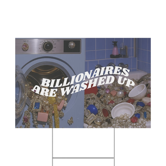 BILLIONAIRES ARE WASHED PROTEST SIGN