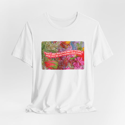THEY ARE DISAPPEARING PEOPLE TEE