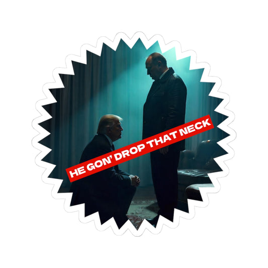 HE GON' DROP THAT NECK STICKER