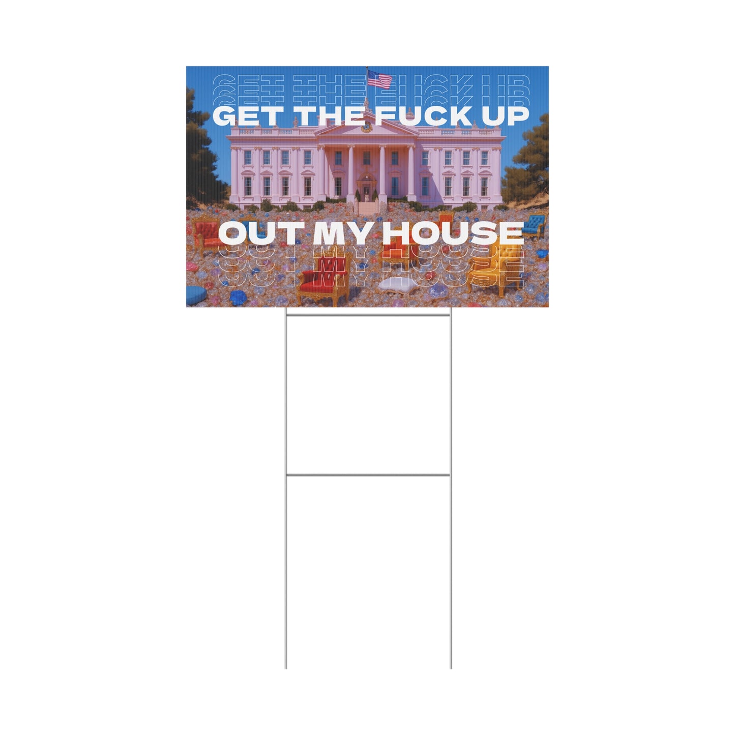 GET THE FUCK UP OUT MY HOUSE PROTEST SIGN