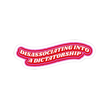 DISASSOCIATING INTO A DICTATORSHIP STICKER