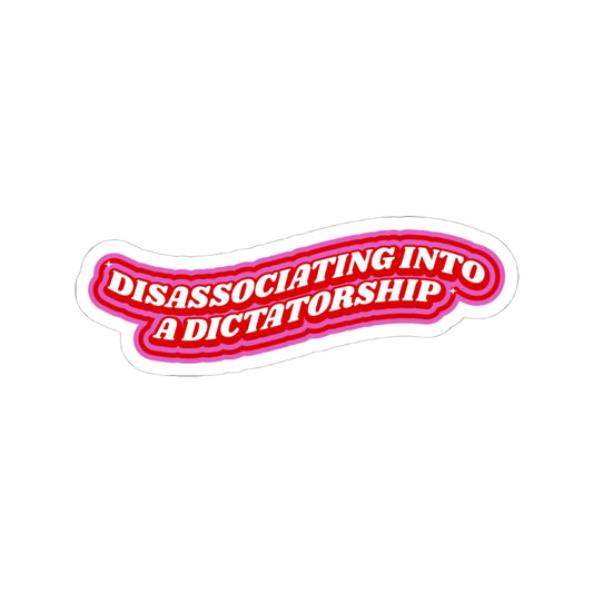 DISASSOCIATING INTO A DICTATORSHIP STICKER