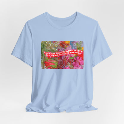 THEY ARE DISAPPEARING PEOPLE TEE
