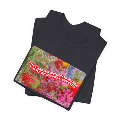 THEY ARE DISAPPEARING PEOPLE TEE
