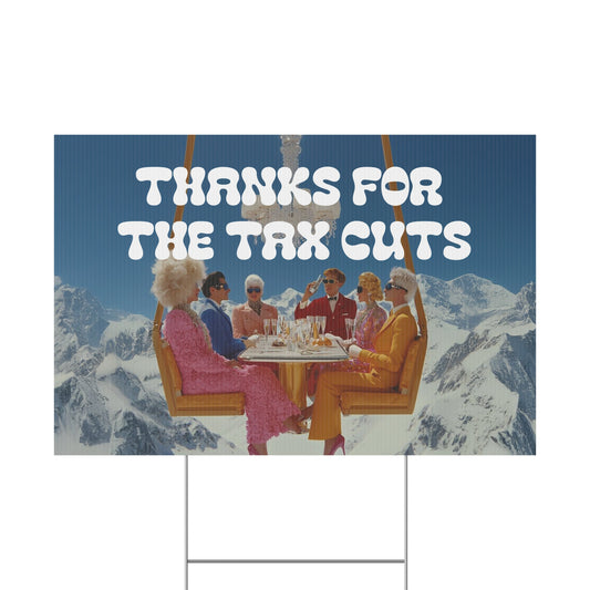 THANKS FOR THE TAX CUTS PROTEST SIGN